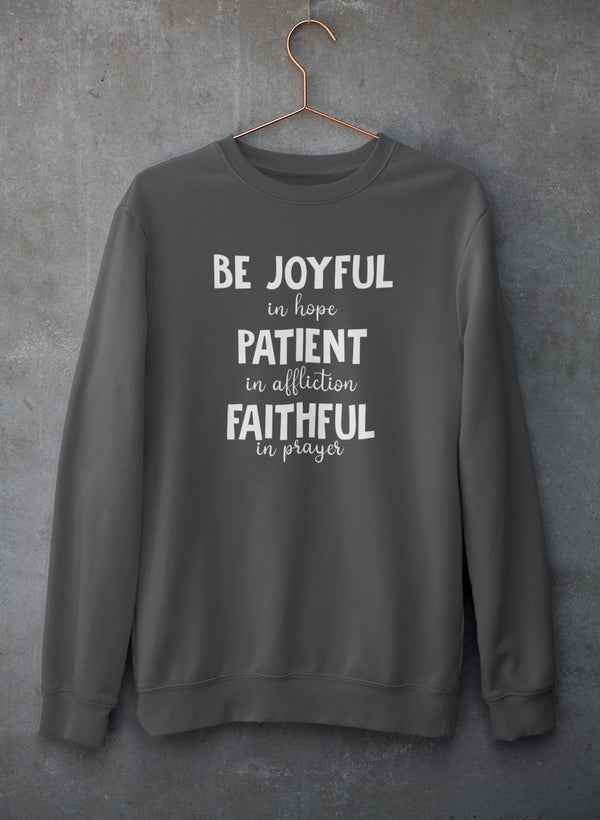 Be Joyful In Hope Patient In Affliction Faithful In Prayer Sweat Shirt - Woven With Purpose