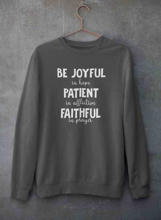 Be Joyful In Hope Patient In Affliction Faithful In Prayer Sweat Shirt - Woven With Purpose