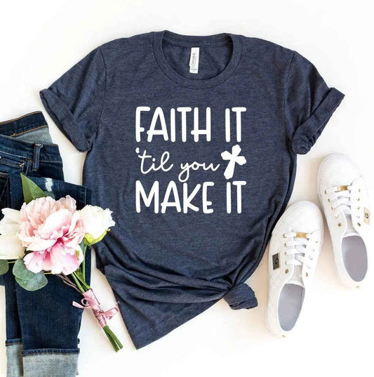 Faith It Till You Make It T-shirt - Woven With Purpose